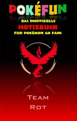POKEFUN - Das inoffizielle Notizbuch (Team Rot)  für Pokemon GO Fans
