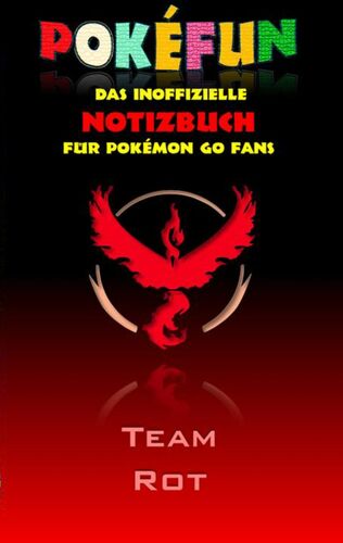 POKEFUN - Das inoffizielle Notizbuch (Team Rot)  für Pokemon GO Fans