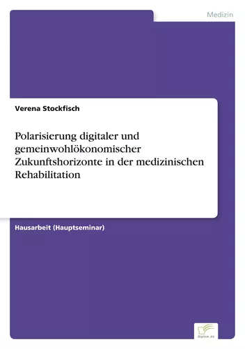 Polarisierung digitaler und gemeinwohlökonomischer Zukunftshorizonte in der medizinischen Rehabilitation