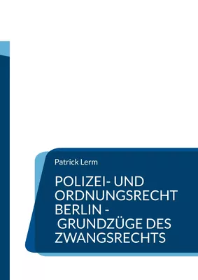 Polizei- und Ordnungsrecht Berlin - Grundzüge des Zwangsrechts