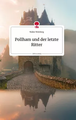 Pollham und der letzte Ritter. Life is a Story - story.one