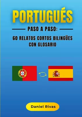 Portugués Paso a Paso: 60 Relatos Cortos Bilingües con Glosario
