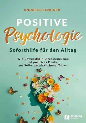 Positive Psychologie - Soforthilfe für den Alltag