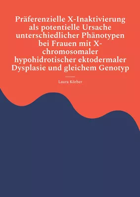 Präferenzielle X-Inaktivierung als potentielle Ursache  unterschiedlicher Phänotypen bei Frauen mit X-chromosomaler  hypohidrotischer ektodermaler Dysplasie und gleichem Genotyp
