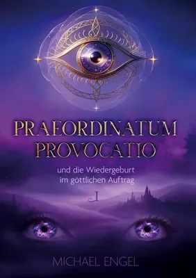 Praeordinatum Provocatio - und die Wiedergeburt im göttlichen Auftrag