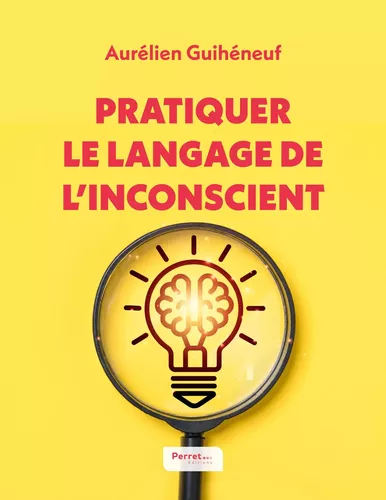 Pratiquer le langage de l'inconscient
