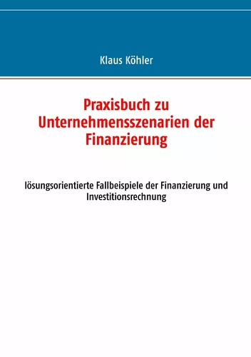Praxisbuch zu Unternehmensszenarien der Finanzierung