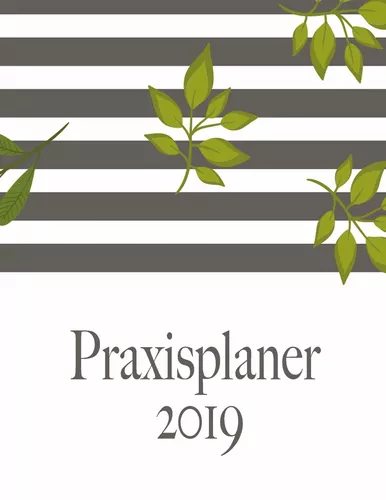 Praxisplaner 2019 und Praxistimer - Planungsbuch, Terminkalender, Therapie Kalender für das neue Jahr 2019