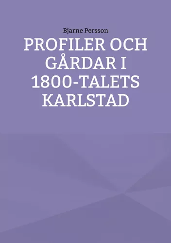 Profiler och gårdar i 1800-talets Karlstad