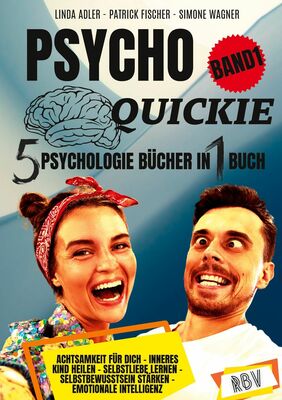 PSYCHO QUICKIE - 5 Psychologie Bücher in 1 Buch (Band 1) - Achtsamkeit für dich - Inneres Kind heilen - Selbstliebe lernen - Selbstbewusstsein stärken - Emotionale Intelligenz