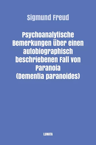 Psychoanalytische Bemerkungen über einen autobiographisch beschriebenen Fall von Paranoia (Dementia paranoides)