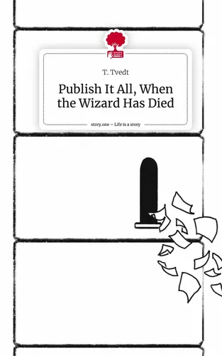 Publish It All, When the Wizard Has Died. Life is a Story - story.one