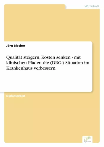 Qualität steigern, Kosten senken - mit klinischen Pfaden die (DRG-) Situation im Krankenhaus verbessern