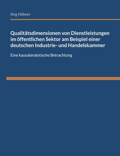 Qualitätsdimensionen von Dienstleistungen im öffentlichen Sektor am Beispiel einer deutschen Industrie- und Handelskammer