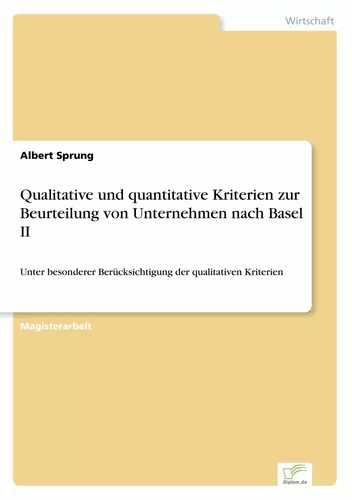 Qualitative und quantitative Kriterien zur Beurteilung von Unternehmen nach Basel II
