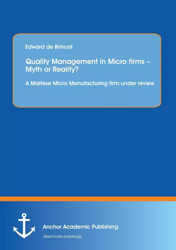 Quality Management in Micro firms – Myth or Reality? A Maltese Micro Manufacturing firm under review
