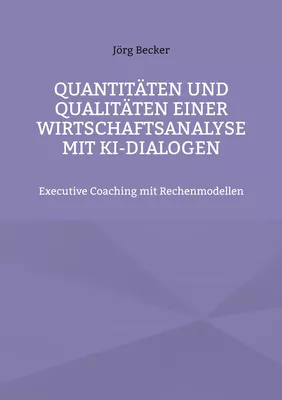 Quantitäten und Qualitäten einer Wirtschaftsanalyse mit KI-Dialogen