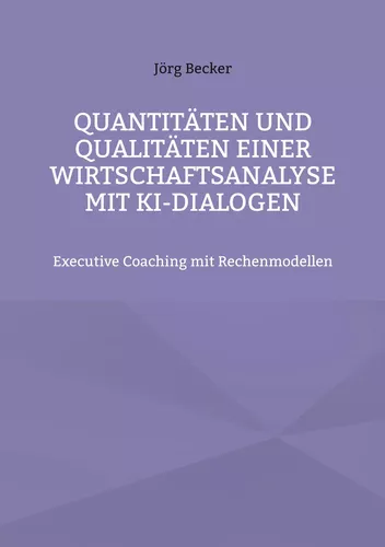 Quantitäten und Qualitäten einer Wirtschaftsanalyse mit KI-Dialogen