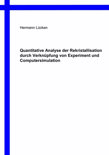 Quantitative Analyse der Rekristallisation durch Verknüpfung von Experiment und Computersimulation