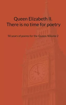 Queen Elizabeth II. There is no time for poetry