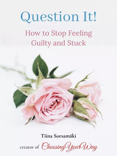 Question It! How to Stop Feeling Guilty and Stuck