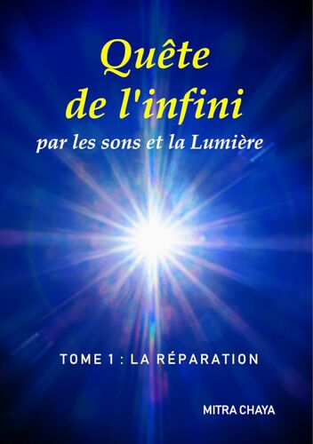 Quête de l'infini par les sons et la Lumière , Tome 1 : la Réparation