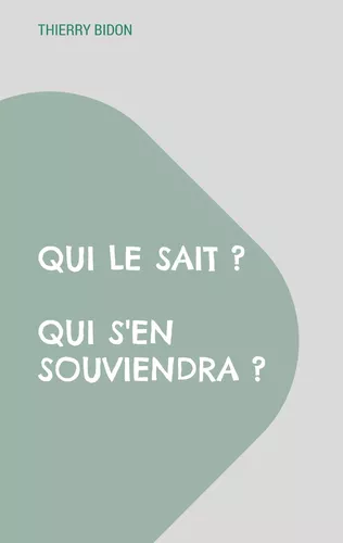 Qui le sait ? Qui s'en souviendra ?