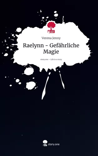 Raelynn - Gefährliche Magie. Life is a Story - story.one