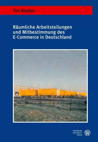 Räumliche Arbeitsteilungen und Mitbestimmung des E-Commerce in Deutschland