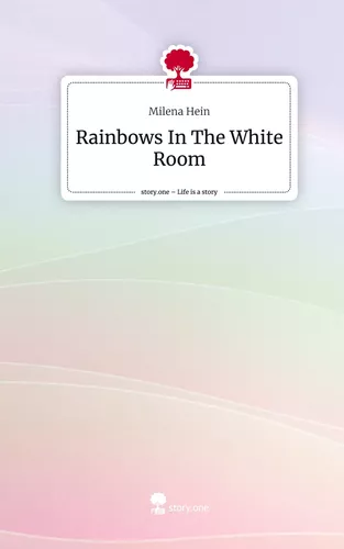 Rainbows In The White Room. Life is a Story - story.one