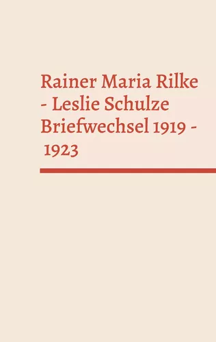 Rainer Maria Rilke - Leslie Schulze. Briefwechsel 1919 - 1923