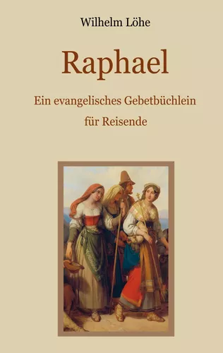 Raphael - Ein evangelisches Gebetbüchlein für Reisende