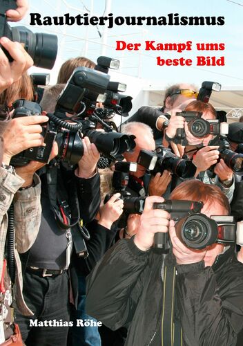 Raubtierjournalismus - der Kampf ums beste Bild