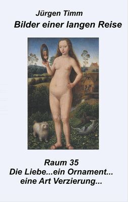Raum 35 Die Liebe ... ein Ornament ... eine Art Verzierung