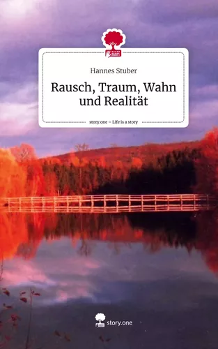 Rausch, Traum, Wahn und Realität. Life is a Story - story.one