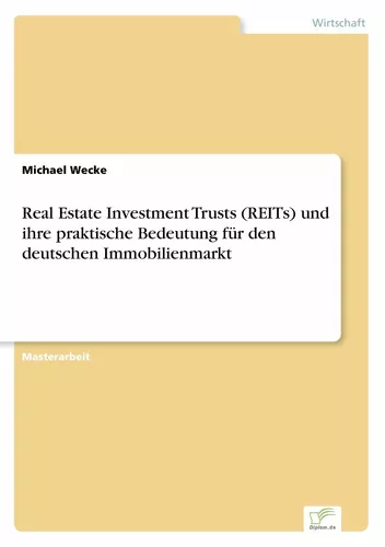 Real Estate Investment Trusts (REITs) und ihre praktische Bedeutung für den deutschen Immobilienmarkt