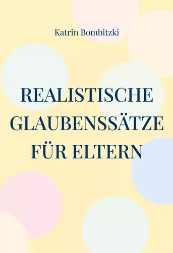 Realistische Glaubenssätze für Eltern