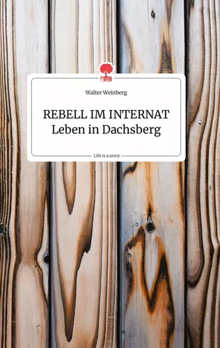 REBELL IM INTERNAT Leben in Dachsberg. Life is a Story - story.one