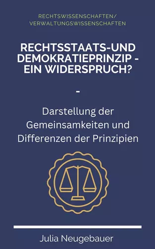 Rechtsstaats- und Demokratieprinzip - ein Widerspruch