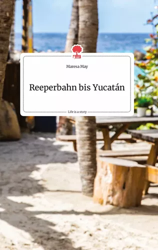 Reeperbahn bis Yucatan. Life is a Story - story.one