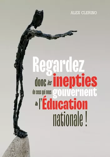 Regardez donc les inepties  de ceux qui nous gouvernent à l'Éducation nationale !