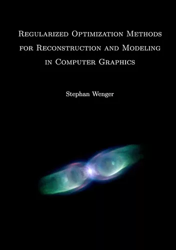 Regularized Optimization Methods for Reconstruction and Modeling in Computer Graphics