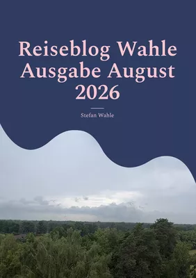 Reiseblog Wahle Ausgabe August 2026