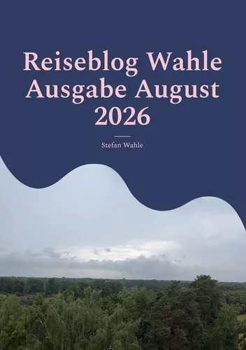 Reiseblog Wahle Ausgabe August 2026