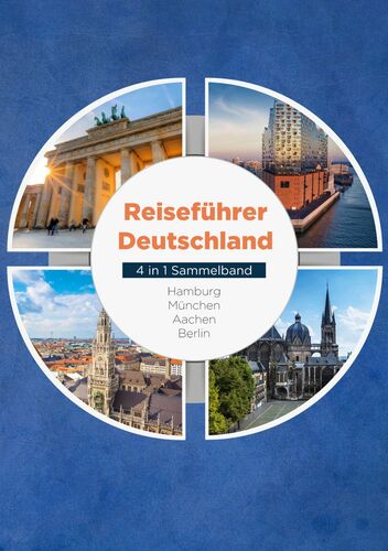 Reiseführer Deutschland - 4 in 1 Sammelband: Hamburg | München | Aachen | Berlin
