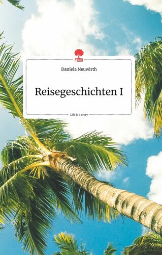 Reisegeschichten I. Life is a Story - story.one