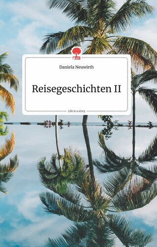 Reisegeschichten II. Life is a Story - story.one
