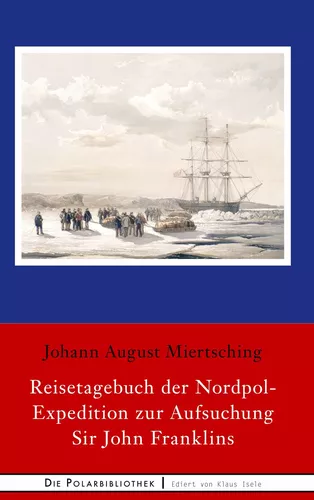 Reisetagebuch der Nordpol-Expedition zur Aufsuchung Sir John Franklins