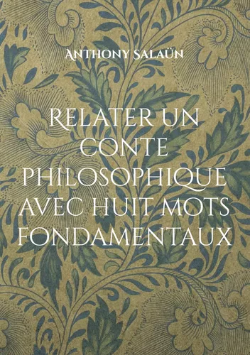 Relater un conte philosophique avec huit mots fondamentaux