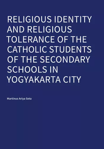 Religious Identity and Religious Tolerance of the Catholic Students of the Secondary Schools in Yogyakarta City